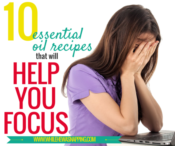 10 Essential Oil Recipes to Help You Focus