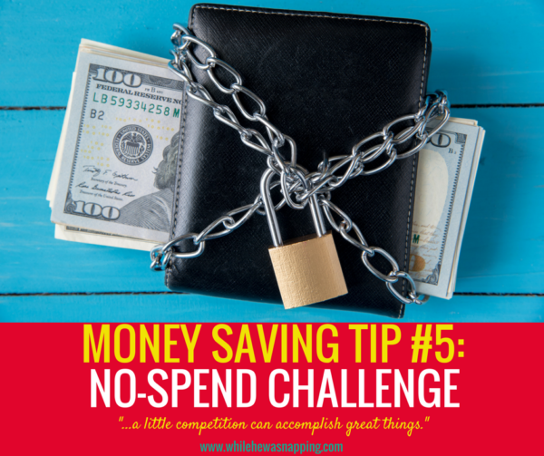 MONEY SAVING TIP #5- No-Spend Challenge. A little competition can accomplish great things.