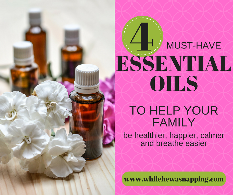 4 Essential Oils that will Help Your Family | While He Was Napping